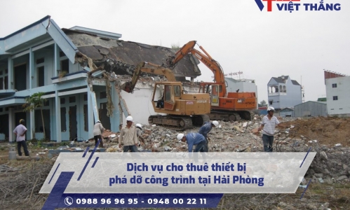 Dịch vụ cho thuê thiết bị phá dỡ công trình tại Hải Phòng