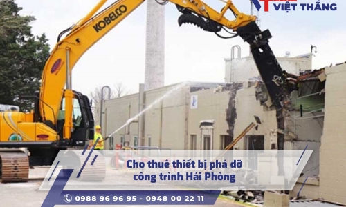 Cho thuê thiết bị phá dỡ công trình Hải Phòng